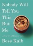 Bess Kalb | Nobody Will Tell You This But Me: A True (as told to me) Story | 9780349013510 | Daunt Books