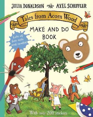Julia Donaldson and Axel Scheffler | Tales from Acorn Wood Make and Do Book | 9781529046403 | Daunt Books