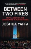 Joshua Yaffa | Between 2 Fires | 9781783783724 | Daunt Books