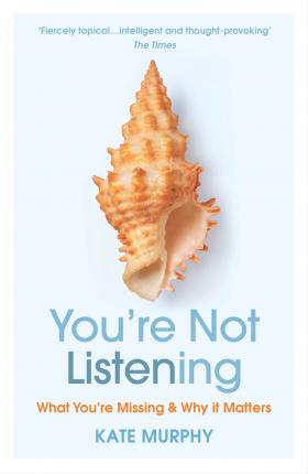 You’re Not Listening: What You’re Missing and Why It Matters