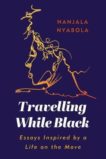 NanjalaNyabola | Travelling While Black: Essays Inspired by a Life on the Move | 9781787383821 | Daunt Books