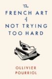 Ollivier Pourriol | The French Art of Not Trying Too Hard | 9781788163279 | Daunt Books