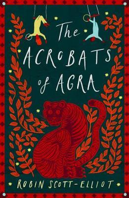 Robin Scott-Elliot | The Acrobats of Agra | 9781911427148 | Daunt Books