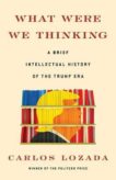 Carlos Lozada | What Were We Thinking | 9781982145620 | Daunt Books