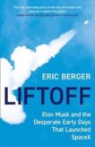 Eric Berger | Liftoff: Elon Musk and the Desperate Early Days that Launched SpaceX | 9780008445621 | Daunt Books