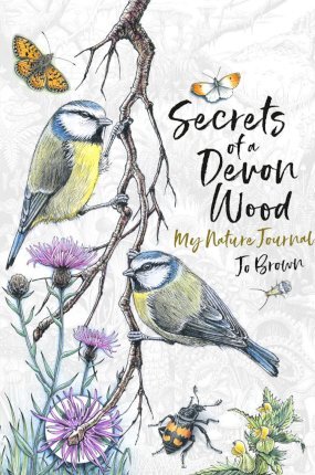 Jo Brown | Secrets of a Devon Wood: My Nature Journal | 9781780724379 | Daunt Books