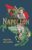 Ruth Scurr | Napoleon: A Life in Gardens and Shadows | 9781784741006 | Daunt Books