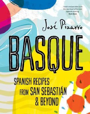 Jose Pizarro | Basque: Spanish Recipes from San Sebastian and Beyond | 9781784883683 | Daunt Books