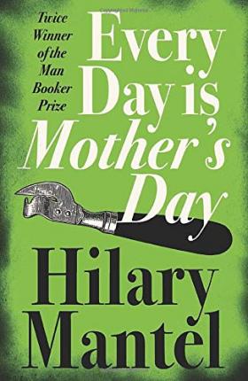 Hilary Mantel | Every Day is Mother's Day | 9781841153391 | Daunt Books