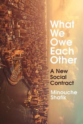 Minouche Shafik | What We Owe Each Other: A New Social Contract | 9781847926272 | Daunt Books