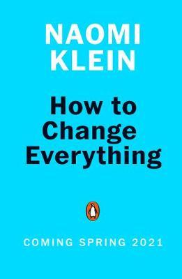 Naomi Klein | How To Change Everything | 9780241492918 | Daunt Books