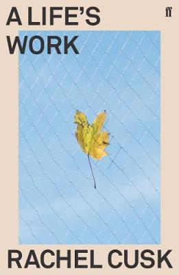 Rachel Cusk | A Life's Work | 9780571350933 | Daunt Books