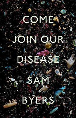 Sam Byers | Come Join Our Disease | 9780571360086 | Daunt Books