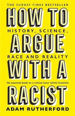 Adam Rutherford | How to Argue with a Racist | 9781474611251 | Daunt Books