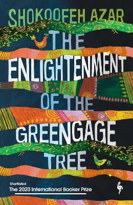 Shokoofeh Azar | The Enlightenment of the Greengage Tree | 9781787703100 | Daunt Books