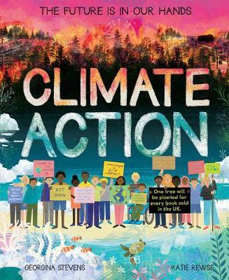 Georgina Stevens and Katie Rewse | Climate Action: The Future Is In Our Hands | 9781838911614 | Daunt Books
