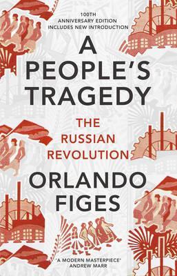 A People’s Tragedy: The Russian Revolution