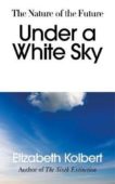 Elizabeth Kolbert | Under a White Sky: The Nature of the Future | 9781847925442 | Daunt Books