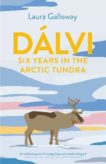 Laura Galloway | Dalvi: Six Years in teh Arctic Tundra | 9781911630678 | Daunt Books