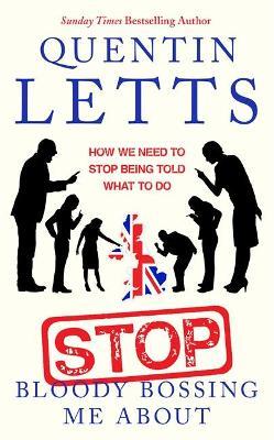 Quentin Letts | Stop Bloody Bossing Me About | 9780349135182 | Daunt Books