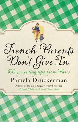 Pamela Druckerman | French Parents Don't Give In | 9780552779302 | Daunt Books