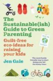 Jen Gale | The Sustainable(ish) Guide to Green Parenting | 9781472984579 | Daunt Books