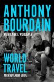 Anthony Bourdain | World Travel: An Irreverant Guide | 9781526630216 | Daunt Books