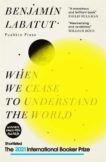 Benjamin Labatut | When We Cease to Understand the World | 9781782276142 | Daunt Books