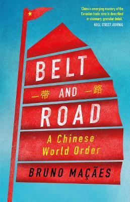 Bruno Macaes | Belt and Road: A Chinese World Order | 9781787384071 | Daunt Books
