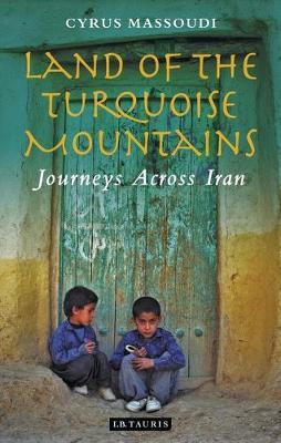 Cyrus Massoudi | Land of the Turquoise Mountains:  Journeys Across Iran | 9781788318341 | Daunt Books