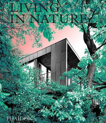 Living In Nature  : Contemporary Houses In The Natural World