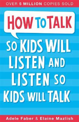 Joanna Faber | How to Talk so your Kids Will Listen | 9781848123090 | Daunt Books