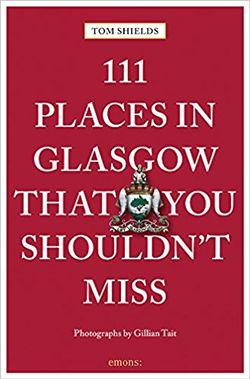 111 Places in Glasgow That You Shouldn’t Miss