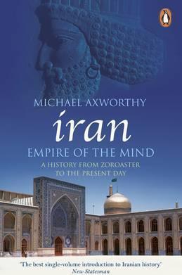 Michael Axworthy | Iran: Empire of the Mind | 9780141036298 | Daunt Books