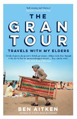 Ben Aitken | Gran Tour: Travels with My Elders | 9781785787041 | Daunt Books