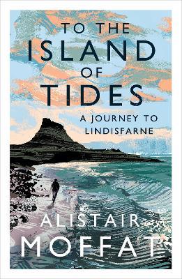 Alistair Moffat | To the Island of Tides | 9781786896346 | Daunt Books