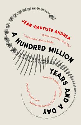 Jean-Baptiste Andrea | A Hundred Million Years and a Day | 9781910477878 | Daunt Books