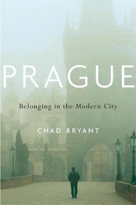 Chad Bryant | Prague: Belonging in the Modern City | 9780674048652 | Daunt Books