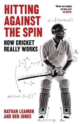 Nathan Leamon | Hitting Against the Spin: How Cricket Really Works | 9781472131249 | Daunt Books