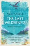 Neil Ansell | The Last Wilderness | 9781472247124 | Daunt Books