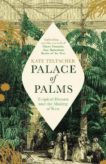 Kate Teltscher | Palace of Palms: Tropical Dreams and the Making of Kew | 9781529004885 | Daunt Books