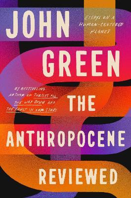 John Green | Anthropocene Reviewed | 9781529109870 | Daunt Books