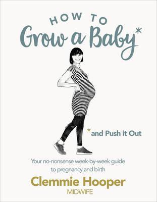 Clemmie Hooper | How to Grow a Baby | 9781785040382 | Daunt Books