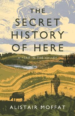 Alistair Moffat | The Secret History of Here | 9781838851132 | Daunt Books