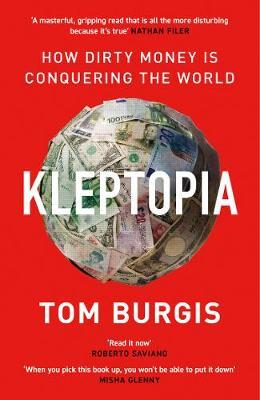 Tom Burgis | Kleptopia: How Dirty Money is Conquering the World | 9780008308384 | Daunt Books