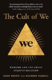 Eliot Brown and Maureen Farrell | The Cult of We: Wework and the Great Start-up Delusion | 9780008389383 | Daunt Books