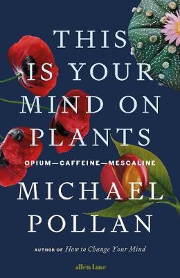 Michael Pollan | This is Your Mind on Plants | 9780241519264 | Daunt Books