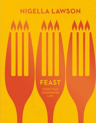 Nigella Lawson | Feast: Food That Celebrates Life | 9780701189198 | Daunt Books