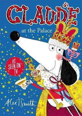 Alex T Smith | Claude at the Palace | 9781444932010 | Daunt Books