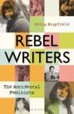 Celia Brayfield | Rebel Writers: The Accidental Feminists | 9781448217502 | Daunt Books